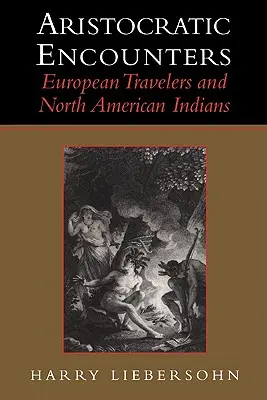 Encuentros aristocráticos: Viajeros europeos e indios norteamericanos - Aristocratic Encounters: European Travelers and North American Indians