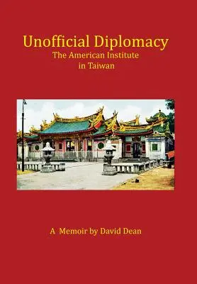 Diplomacia no oficial: El Instituto Americano en Taiwán: A Memoir - Unofficial Diplomacy: The American Institute in Taiwan: A Memoir