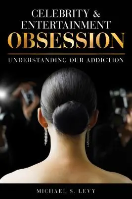 Obsesión por los famosos y el espectáculo: Comprender nuestra adicción - Celebrity and Entertainment Obsession: Understanding Our Addiction