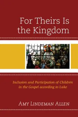 Para ellos es el reino: Inclusión y participación de los niños en el Evangelio según San Lucas - For Theirs Is the Kingdom: Inclusion and Participation of Children in the Gospel according to Luke