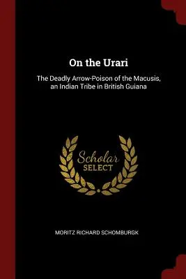 Sobre el Urari: el veneno mortal de los Macusis, una tribu india de la Guayana Británica - On the Urari: The Deadly Arrow-Poison of the Macusis, an Indian Tribe in British Guiana