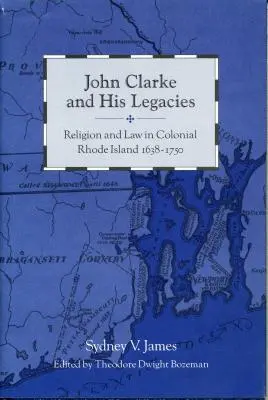 John Clarke y su legado: Religión y Derecho en el Rhode Island colonial, 1638-1750 - John Clarke and His Legacies: Religion and Law in Colonial Rhode Island, 1638-1750