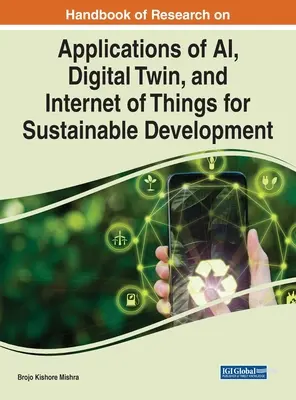 Handbook of Research on Applications of AI, Digital Twin, and Internet of Things for Sustainable Development (Manual de investigación sobre las aplicaciones de la IA, el gemelo digital y el Internet de los objetos para el desarrollo sostenible) - Handbook of Research on Applications of AI, Digital Twin, and Internet of Things for Sustainable Development