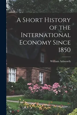 Breve historia de la economía internacional desde 1850 - A Short History of the International Economy Since 1850