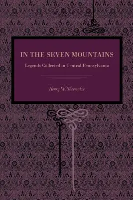 En las Siete Montañas: Leyendas recopiladas en Pensilvania Central - In the Seven Mountains: Legends Collected in Central Pennsylvania