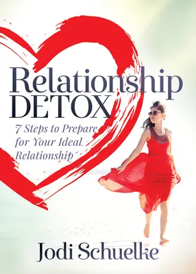 Desintoxicación de relaciones: 7 pasos para preparar su relación ideal - Relationship Detox: 7 Steps to Prepare for Your Ideal Relationship