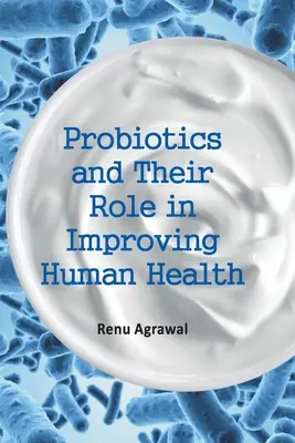 Los probióticos y su papel en la mejora de la salud humana - Probiotics and Their Role in Improving Human Health