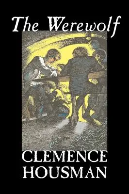 El hombre lobo de Clemence Housman, Ficción, Fantasía, Terror, Misterio y Detective - The Werewolf by Clemence Housman, Fiction, Fantasy, Horror, Mystery & Detective
