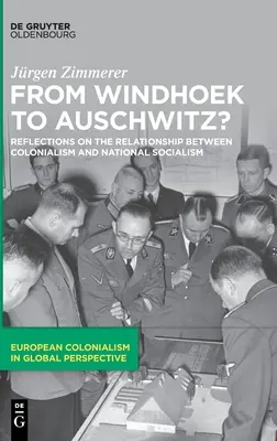 ¿De Windhoek a Auschwitz? Reflexiones sobre la relación entre colonialismo y nacionalsocialismo - From Windhoek to Auschwitz?: Reflections on the Relationship Between Colonialism and National Socialism