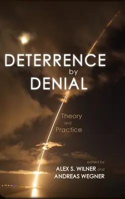 Disuasión por negación: Teoría y práctica - Deterrence by Denial: Theory and Practice