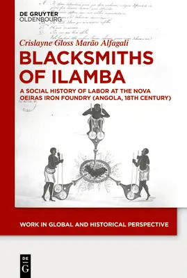 Herreros de Ilamba: Una historia social del trabajo en la fundición de hierro de Nova Oeiras (Angola, siglo XVIII) - Blacksmiths of Ilamba: A Social History of Labor at the Nova Oeiras Iron Foundry (Angola, 18th Century)