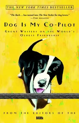 El perro es mi copiloto Grandes escritores sobre la amistad más antigua del mundo - Dog Is My Co-Pilot: Great Writers on the World's Oldest Friendship
