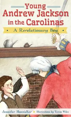 El joven Andrew Jackson en las Carolinas: A Revolutionary Boy - Young Andrew Jackson in the Carolinas: A Revolutionary Boy