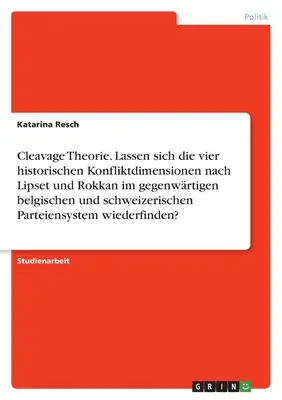 Teoría del clivaje. ¿Pueden analizarse las cuatro dimensiones históricas del conflicto según Lipset y Rokkan en el actual sistema de partidos belga y suizo? - Cleavage Theorie. Lassen sich die vier historischen Konfliktdimensionen nach Lipset und Rokkan im gegenwrtigen belgischen und schweizerischen Parteie