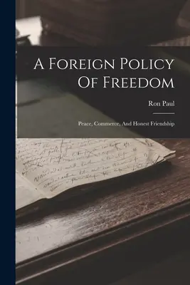 Una política exterior de libertad: Paz, Comercio y Amistad Honesta - A Foreign Policy Of Freedom: Peace, Commerce, And Honest Friendship