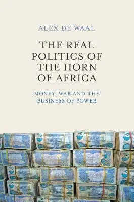 La verdadera política del Cuerno de África: Dinero, guerra y el negocio del poder - The Real Politics of the Horn of Africa: Money, War and the Business of Power