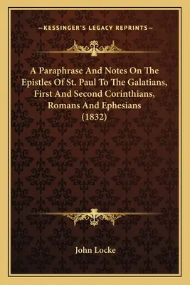 Paráfrasis y notas sobre las epístolas de San Pablo a los Gálatas, Primera y Segunda de Corintios, Romanos y Efesios (1832) - A Paraphrase And Notes On The Epistles Of St. Paul To The Galatians, First And Second Corinthians, Romans And Ephesians (1832)