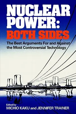 Energía nuclear: las dos caras: Los mejores argumentos a favor y en contra de la tecnología más controvertida - Nuclear Power: Both Sides: The Best Arguments for and Against the Most Controversial Technology