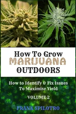 Como Cultivar Marihuana En Exterior: Como Identificar Y Solucionar Problemas Para Maximizar El Rendimiento - How to Grow Marijuana Outdoors: How to Identify & Fix Issues To Maximise Yield