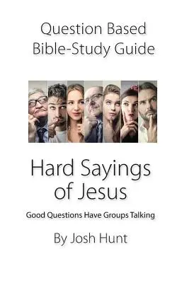 Guía de estudio de la Biblia basada en preguntas -- Duras palabras de Jesús: Las buenas preguntas hacen hablar a los grupos - Question-based Bible Study Guide -- Hard Sayings of Jesus: Good Questions Have Groups Talking
