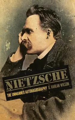 Nietzsche La autohagiografía no tripulada - Nietzsche: The Unmanned Autohagiography