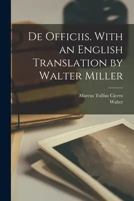 De officiis. Con traducción al inglés de Walter Miller - De officiis. With an English translation by Walter Miller