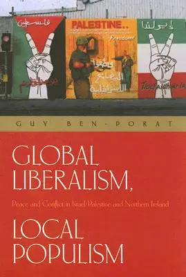 Liberalismo global, populismo local: Paz y conflicto en Israel/Palestina e Irlanda del Norte - Global Liberalism, Local Populism: Peace and Conflict in Israel/Palestine and Northern Ireland