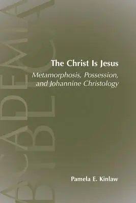 El Cristo es Jesús: Metamorfosis, posesiones y cristología juanina - The Christ Is Jesus: Metamorphosis, Possessions, and Johannnine Christology