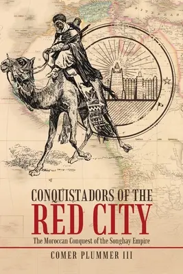 Conquistadores de la Ciudad Roja: La conquista marroquí del Imperio Songhay - Conquistadors of the Red City: The Moroccan Conquest of the Songhay Empire