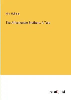 Los hermanos afectuosos: Un cuento - The Affectionate Brothers: A Tale