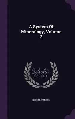 Un sistema de mineralogía, volumen 2 - A System Of Mineralogy, Volume 2