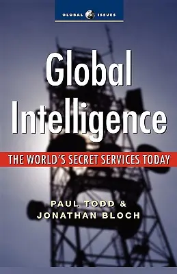 Inteligencia global: Los servicios secretos mundiales en la actualidad - Global Intelligence: The World's Secret Services Today
