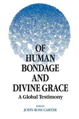 De la esclavitud humana y la gracia divina: Un testimonio global - Of Human Bondage and Divine Grace: A Global Testimony