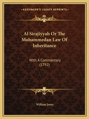 Al Sirajiyyah Or The Mohammedan Law Of Inheritance: Con un comentario (1792) - Al Sirajiyyah Or The Mohammedan Law Of Inheritance: With A Commentary (1792)