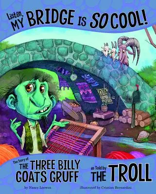 ¡Listen, My Bridge Is So Cool! La historia de los tres cabritillos contada por el gnomo - Listen, My Bridge Is So Cool!: The Story of the Three Billy Goats Gruff as Told by the Troll