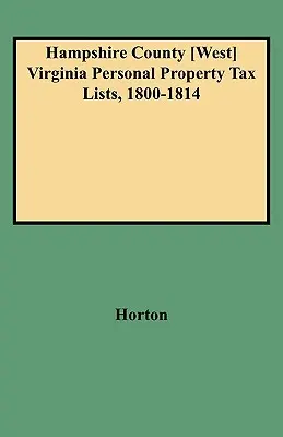 Listas de impuestos sobre la propiedad personal del condado de Hampshire [oeste] de Virginia, 1800-1814 - Hampshire County [west] Virginia Personal Property Tax Lists, 1800-1814