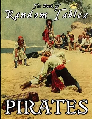 El Libro de Tablas Aleatorias: Piratas: 24 Tablas Aleatorias D100 Más Generador de Escondites para Juegos de Rol de Mesa - The Book of Random Tables: Pirates: 24 D100 Random Tables Plus Hideout Generator for Tabletop RPGs