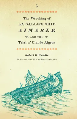 El naufragio del barco de La Salle Aimable y el juicio de Claude Aigron - The Wrecking of La Salle's Ship Aimable and the Trial of Claude Aigron