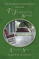 La fragancia de la primavera . . La historia de Connie: Las estaciones del cambio - Libro cuarto - The Fragrance of Spring . . . Connie's Story: The Seasons of Change Series-Book Four