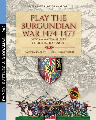 Juega a las guerras borgoñonas 1474-1477: Gioca a wargame alle guerre borgognone - Play the Burgundian Wars 1474-1477: Gioca a wargame alle guerre borgognone