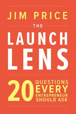 El prisma del lanzamiento: 20 preguntas que todo emprendedor debe hacerse - The Launch Lens: 20 Questions Every Entrepreneur Should Ask