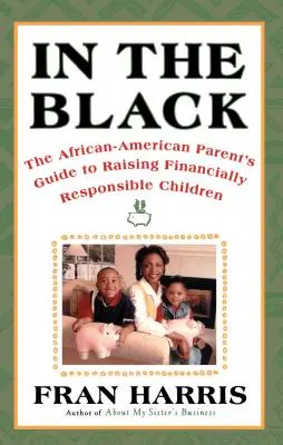 In the Black: La guía de los padres afroamericanos para criar hijos económicamente responsables - In the Black: The African-American Parent's Guide to Raising Financially Responsible Children