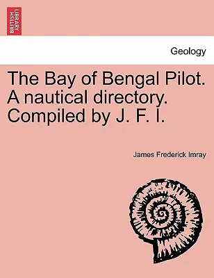 The Bay of Bengal Pilot. a Nautical Directory. Compilado por J. F. I. - The Bay of Bengal Pilot. a Nautical Directory. Compiled by J. F. I.