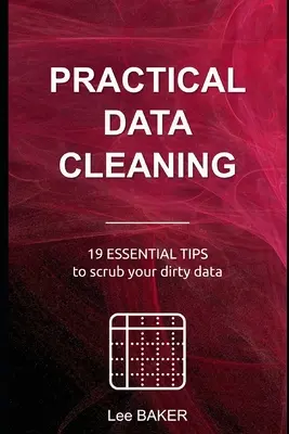 Limpieza práctica de datos: 19 consejos esenciales para limpiar los datos sucios - Practical Data Cleaning: 19 Essential Tips to Scrub Your Dirty Data