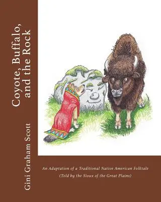 Coyote, Búfalo y la Roca: Adaptación de un cuento tradicional nativo americano (narrado por los sioux de las Grandes Llanuras) - Coyote, Buffalo, and the Rock: An Adaptation of a Traditional Native American Folktale (Told by the Sioux of the Great Plains)