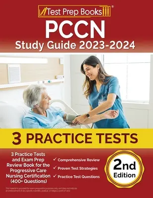 Guía de Estudio PCCN 2023-2024: 3 Pruebas Prácticas y Libro de Repaso de Preparación para el Examen de Certificación de Enfermería de Cuidados Progresivos (400+ Preguntas) [2nd Editio - PCCN Study Guide 2023-2024: 3 Practice Tests and Exam Prep Review Book for the Progressive Care Nursing Certification (400+ Questions) [2nd Editio