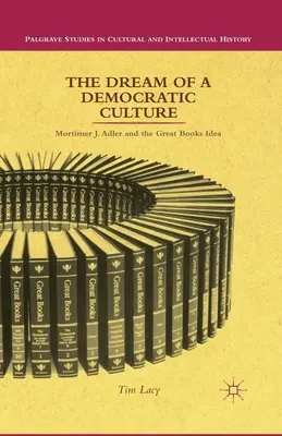 El sueño de una cultura democrática: Mortimer J. Adler y la idea de los grandes libros - The Dream of a Democratic Culture: Mortimer J. Adler and the Great Books Idea
