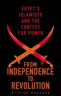 De la independencia a la revolución: Los islamistas egipcios y la lucha por el poder - From Independence to Revolution: Egypt's Islamists and the Contest for Power