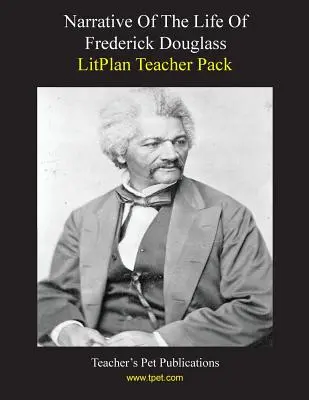 Litplan Teacher Pack: Narrativa de la vida de Frederick Douglass - Litplan Teacher Pack: Narrative of the Life of Frederick Douglass