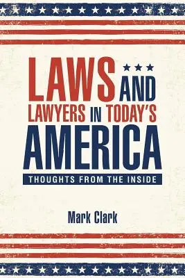 Leyes y abogados en los Estados Unidos de hoy: Reflexiones desde dentro - Laws and Lawyers in Today's America: Thoughts From the Inside